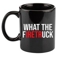 Funny Fireman Quote What The Firetruck For Firefighter 11oz C Handle Ceramic Mug