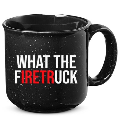 Funny Fireman Quote What The Firetruck For Firefighter 15oz Campfire Ceramic Mug