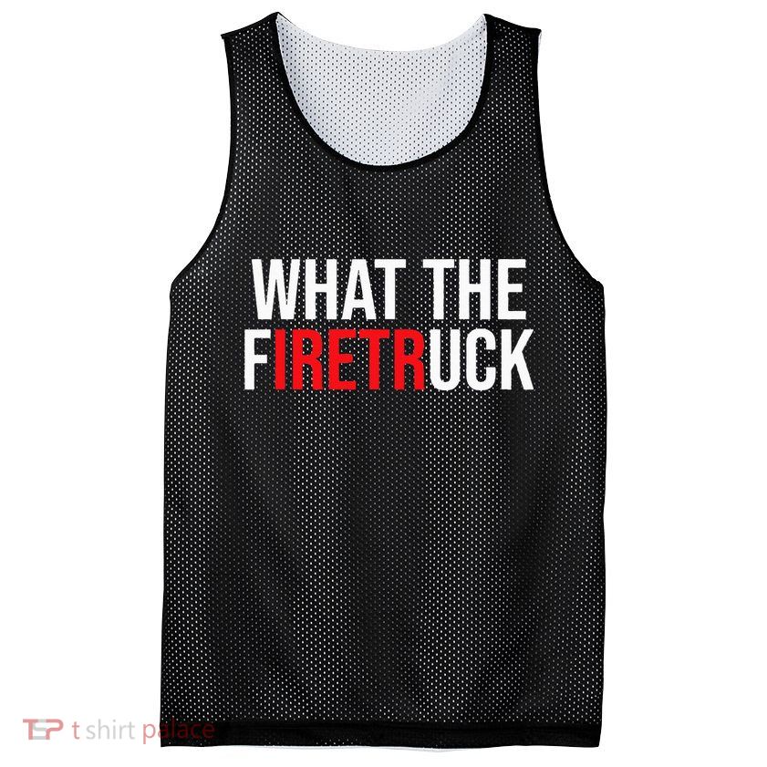 Funny Fireman Quote What The Firetruck For Firefighter Mesh Reversible Basketball Jersey Tank