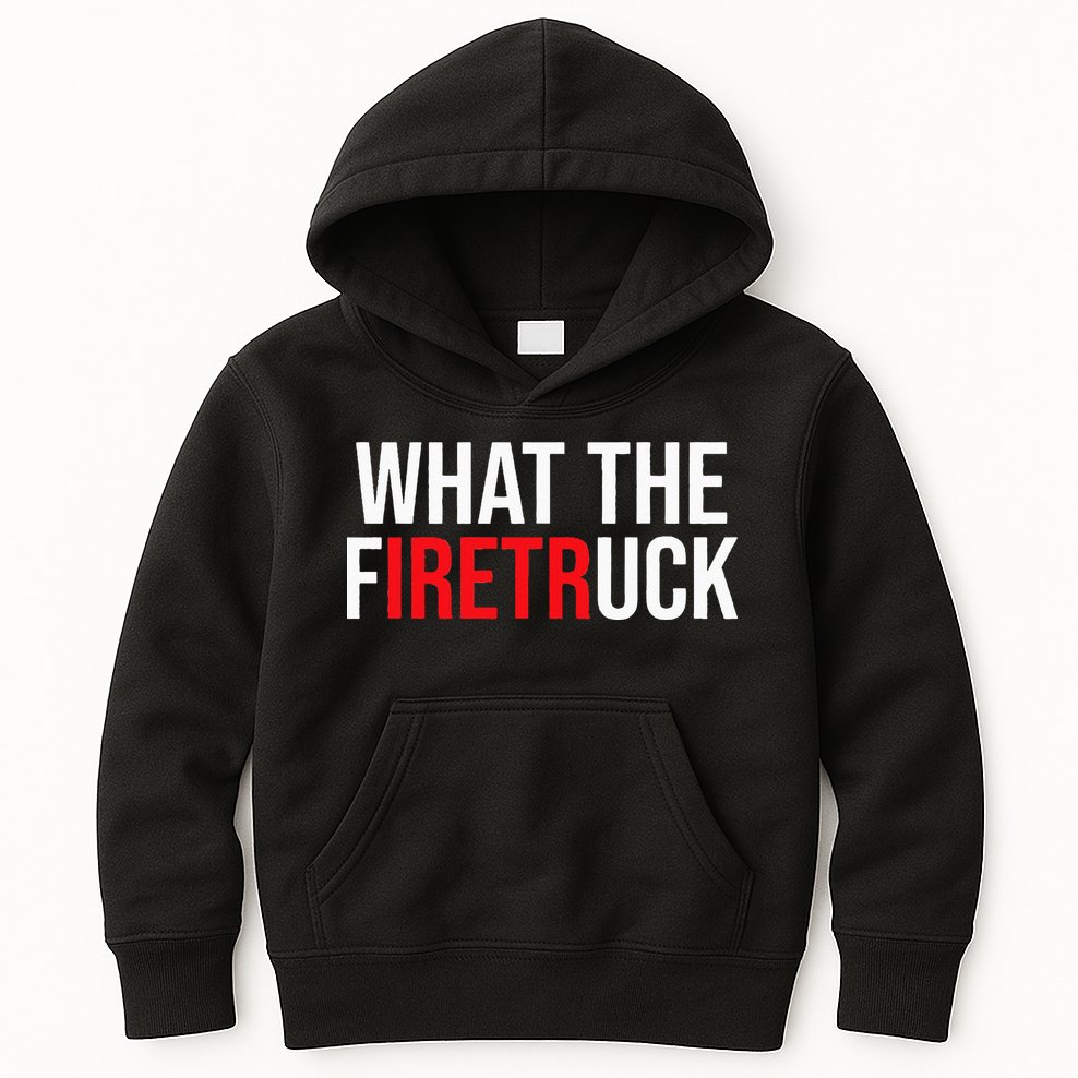 Funny Fireman Quote What The Firetruck For Firefighter Kids Hoodie