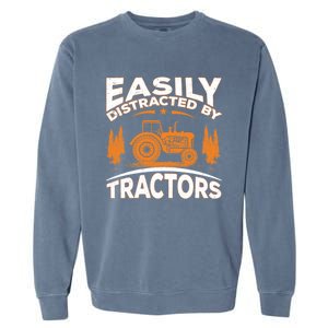 Funny Farming Quote Gift Easily Distracted By Tractors Funny Gift Garment-Dyed Sweatshirt