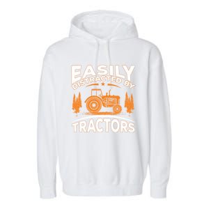 Funny Farming Quote Gift Easily Distracted By Tractors Funny Gift Garment-Dyed Fleece Hoodie