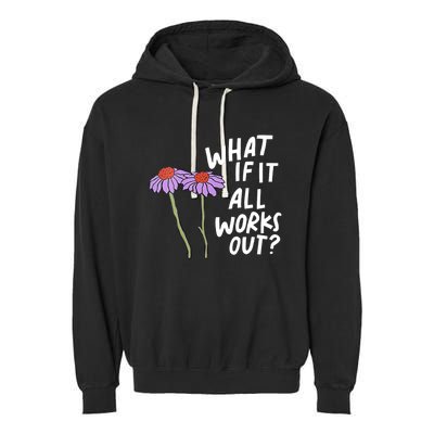 Funny Floral Quote What If It All Works Out Garment-Dyed Fleece Hoodie