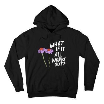 Funny Floral Quote What If It All Works Out Hoodie