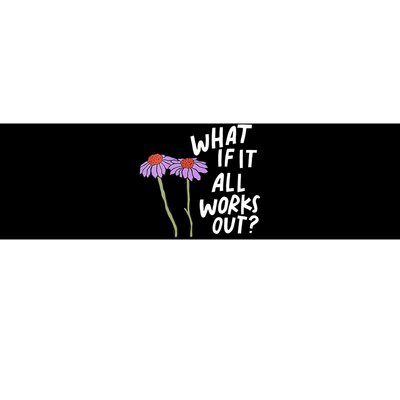 Funny Floral Quote What If It All Works Out Bumper Sticker