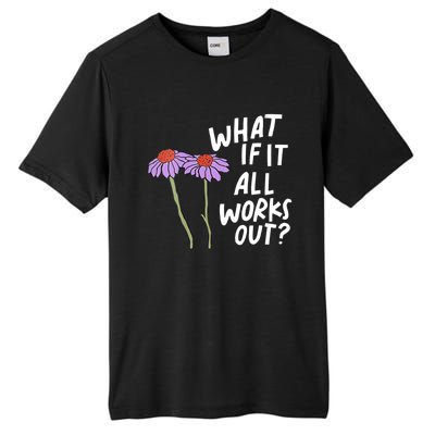 Funny Floral Quote What If It All Works Out Tall Fusion ChromaSoft Performance T-Shirt