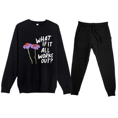 Funny Floral Quote What If It All Works Out Premium Crewneck Sweatsuit Set