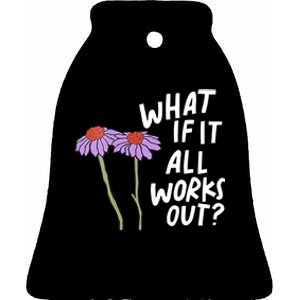 Funny Floral Quote What If It All Works Out Ceramic Bell Ornament