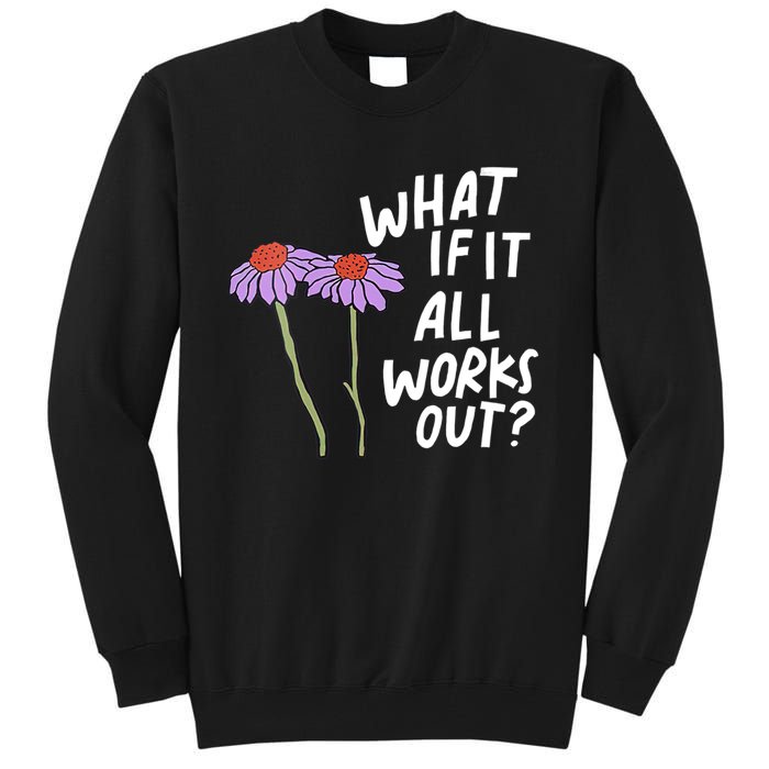 Funny Floral Quote What If It All Works Out Tall Sweatshirt