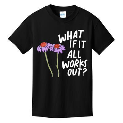 Funny Floral Quote What If It All Works Out Kids T-Shirt