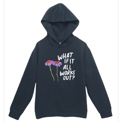 Funny Floral Quote What If It All Works Out Urban Pullover Hoodie