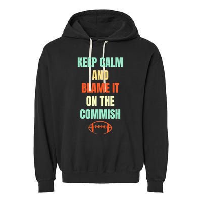 Fantasy Football Quote Keep Calm And Blame The Commissioner Garment-Dyed Fleece Hoodie