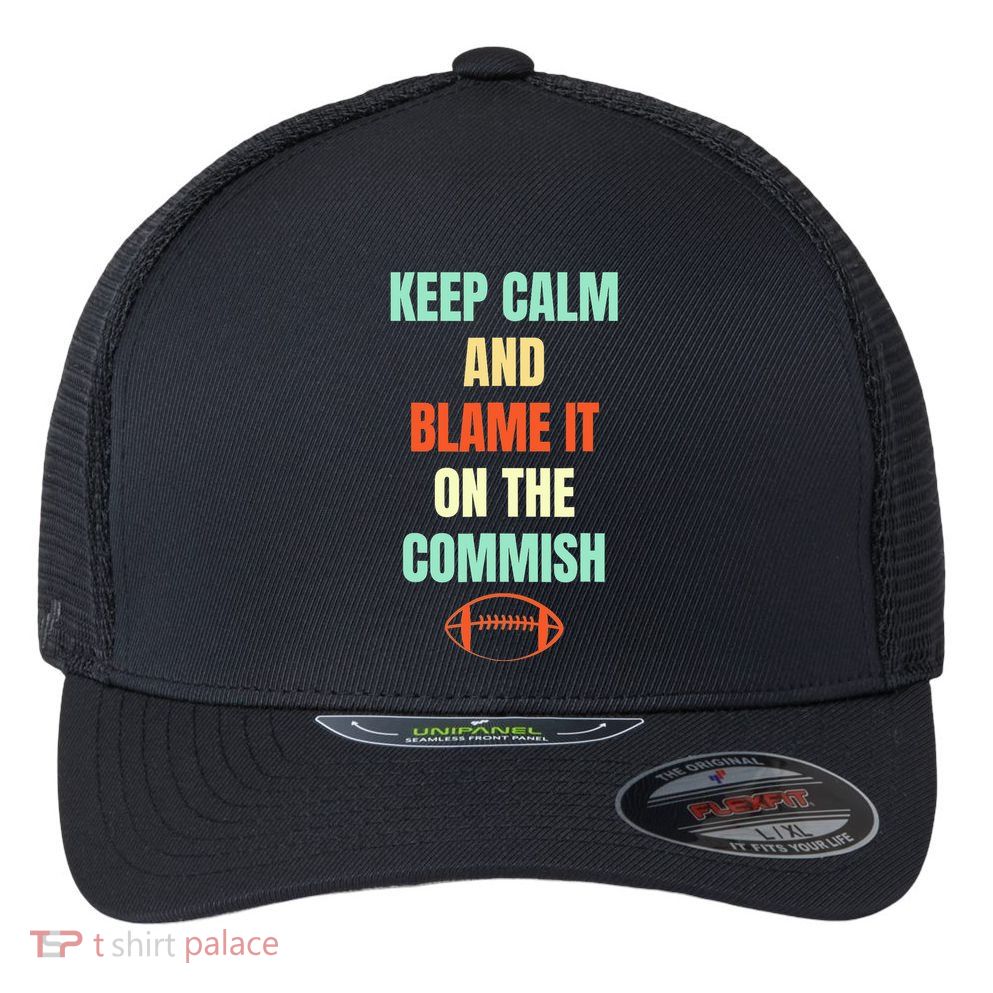 Fantasy Football Quote Keep Calm And Blame The Commissioner Flexfit Unipanel Trucker Cap