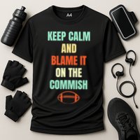 Fantasy Football Quote Keep Calm And Blame The Commissioner Performance Shirt