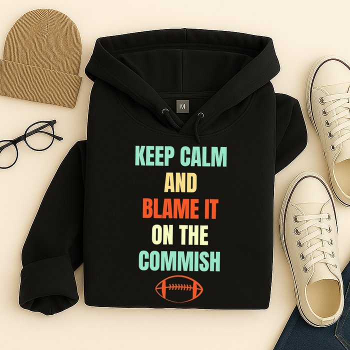 Fantasy Football Quote Keep Calm And Blame The Commissioner Hoodie