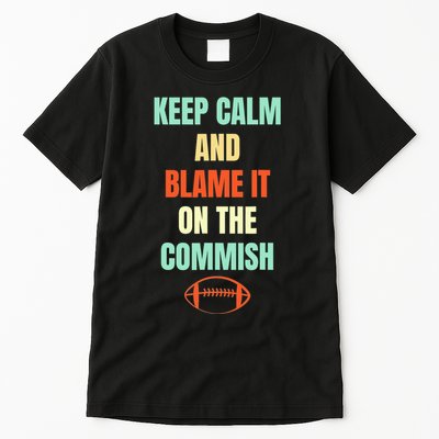 Fantasy Football Quote Keep Calm And Blame The Commissioner Tall T-Shirt