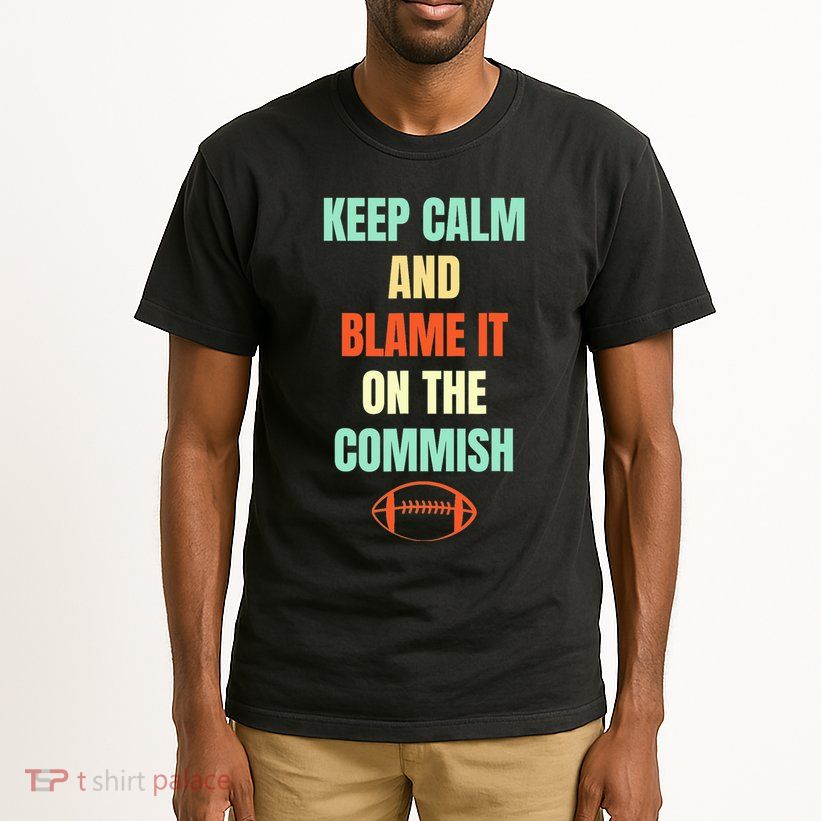 Fantasy Football Quote Keep Calm And Blame The Commissioner Tall T-Shirt