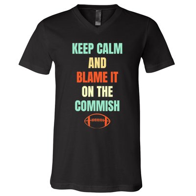 Fantasy Football Quote Keep Calm And Blame The Commissioner V-Neck T-Shirt