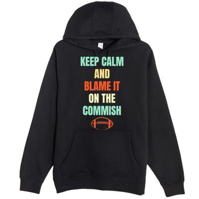Fantasy Football Quote Keep Calm And Blame The Commissioner Premium Pullover Hoodie