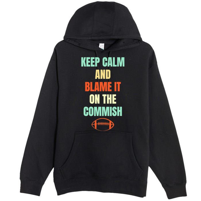 Fantasy Football Quote Keep Calm And Blame The Commissioner Premium Pullover Hoodie