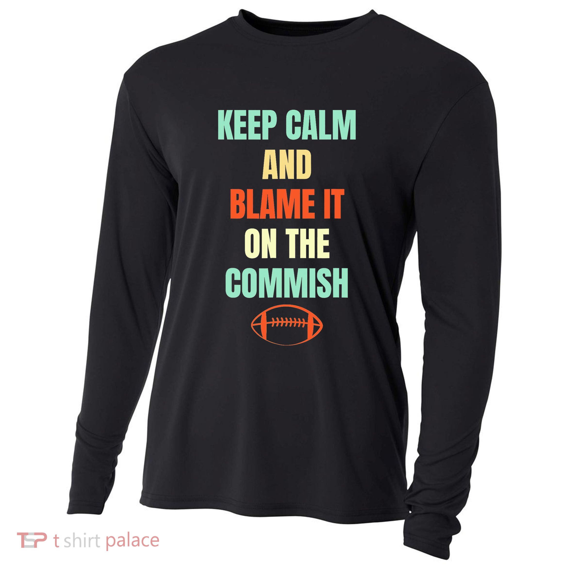 Fantasy Football Quote Keep Calm And Blame The Commissioner Cooling Performance Long Sleeve Crew