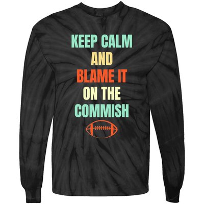 Fantasy Football Quote Keep Calm And Blame The Commissioner Tie-Dye Long Sleeve Shirt