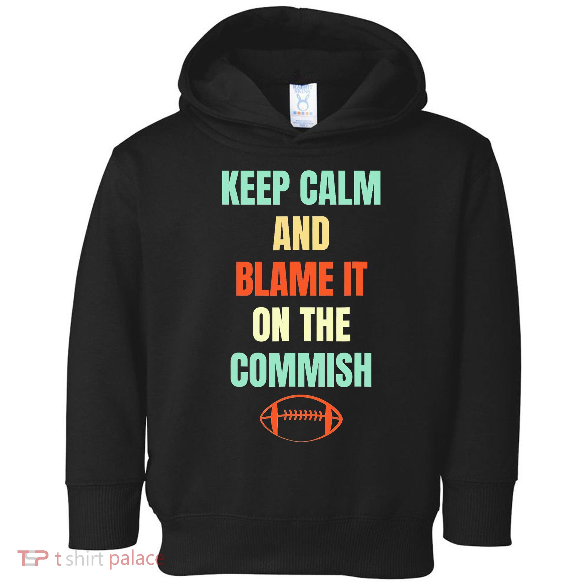 Fantasy Football Quote Keep Calm And Blame The Commissioner Toddler Hoodie