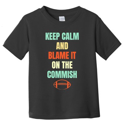 Fantasy Football Quote Keep Calm And Blame The Commissioner Toddler T-Shirt