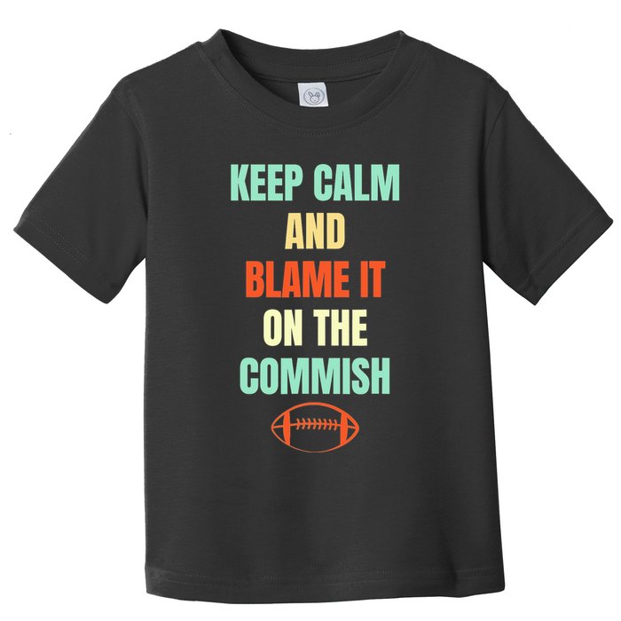 Fantasy Football Quote Keep Calm And Blame The Commissioner Toddler T-Shirt