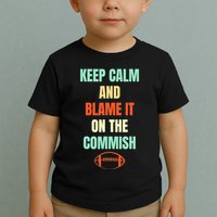 Fantasy Football Quote Keep Calm And Blame The Commissioner Toddler T-Shirt