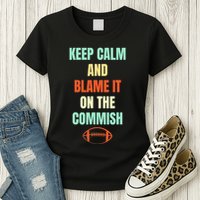 Fantasy Football Quote Keep Calm And Blame The Commissioner Womens T-Shirt