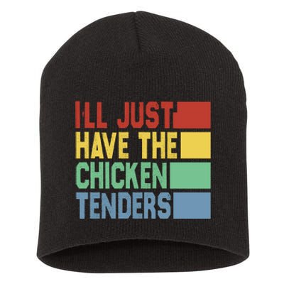 Funny Food Quote ILl Just Have The Chicken Tenders Vintage Short Acrylic Beanie