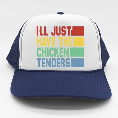 Funny Food Quote ILl Just Have The Chicken Tenders Vintage Trucker Hat