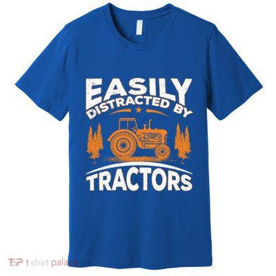 Funny Farming Quote Gift Easily Distracted By Tractors Gift Premium T-Shirt
