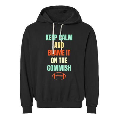 Fantasy Football Quote Keep Calm And Blame The Commissioner Garment-Dyed Fleece Hoodie