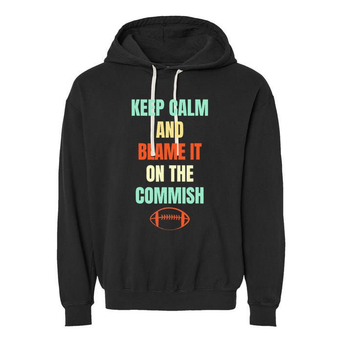 Fantasy Football Quote Keep Calm And Blame The Commissioner Garment-Dyed Fleece Hoodie