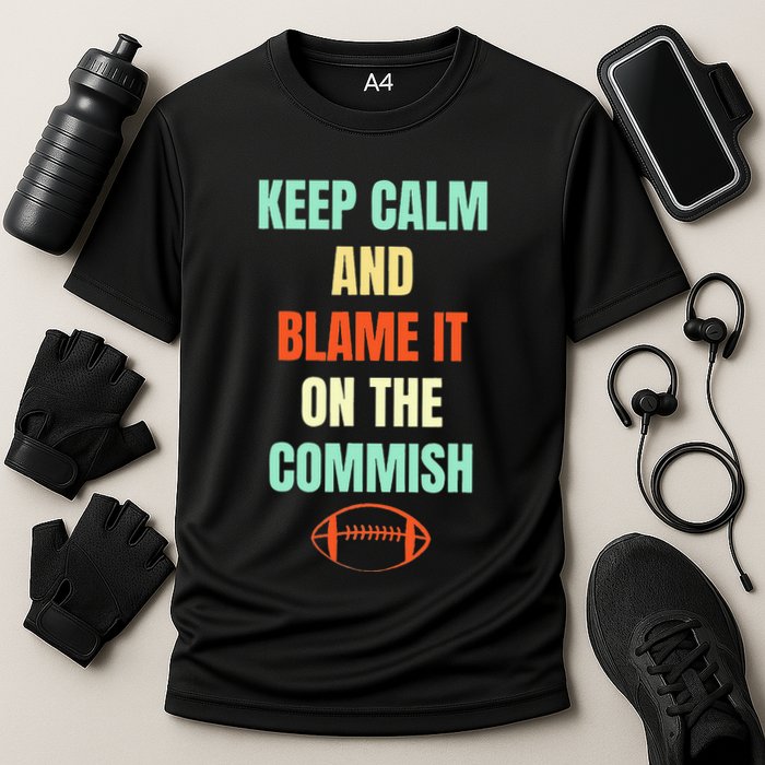 Fantasy Football Quote Keep Calm And Blame The Commissioner Performance Shirt
