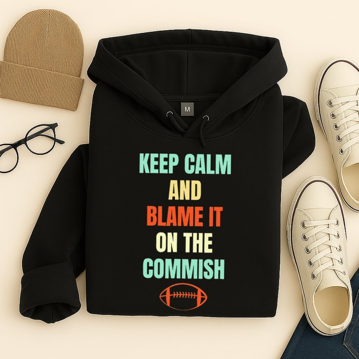 Fantasy Football Quote Keep Calm And Blame The Commissioner Hoodie