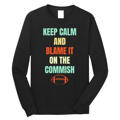 Fantasy Football Quote Keep Calm And Blame The Commissioner Long Sleeve Shirt