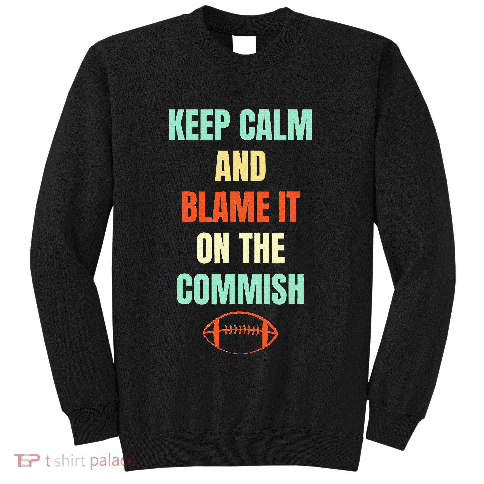 Fantasy Football Quote Keep Calm And Blame The Commissioner Sweatshirt