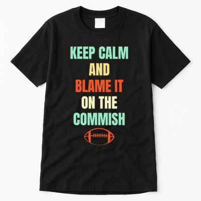 Fantasy Football Quote Keep Calm And Blame The Commissioner Tall T-Shirt