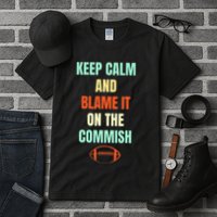 Fantasy Football Quote Keep Calm And Blame The Commissioner Tall T-Shirt
