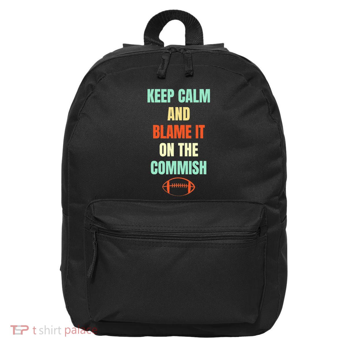 Fantasy Football Quote Keep Calm And Blame The Commissioner 16 in Basic Backpack