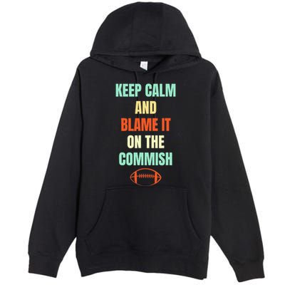 Fantasy Football Quote Keep Calm And Blame The Commissioner Premium Pullover Hoodie