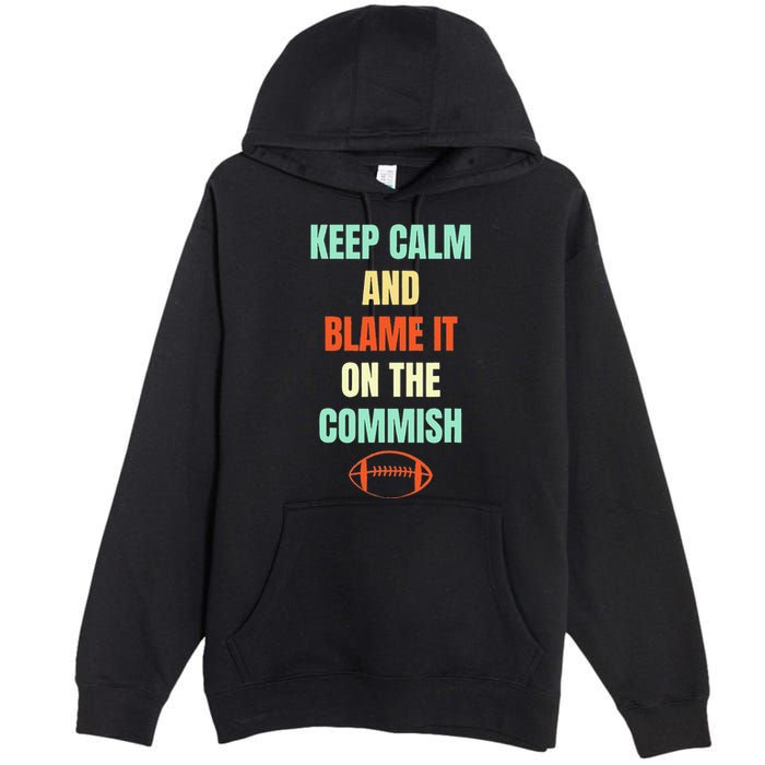 Fantasy Football Quote Keep Calm And Blame The Commissioner Premium Pullover Hoodie