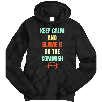 Fantasy Football Quote Keep Calm And Blame The Commissioner Tie Dye Hoodie