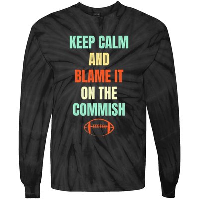 Fantasy Football Quote Keep Calm And Blame The Commissioner Tie-Dye Long Sleeve Shirt