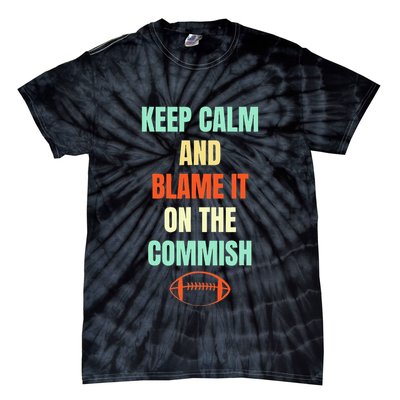Fantasy Football Quote Keep Calm And Blame The Commissioner Tie-Dye T-Shirt