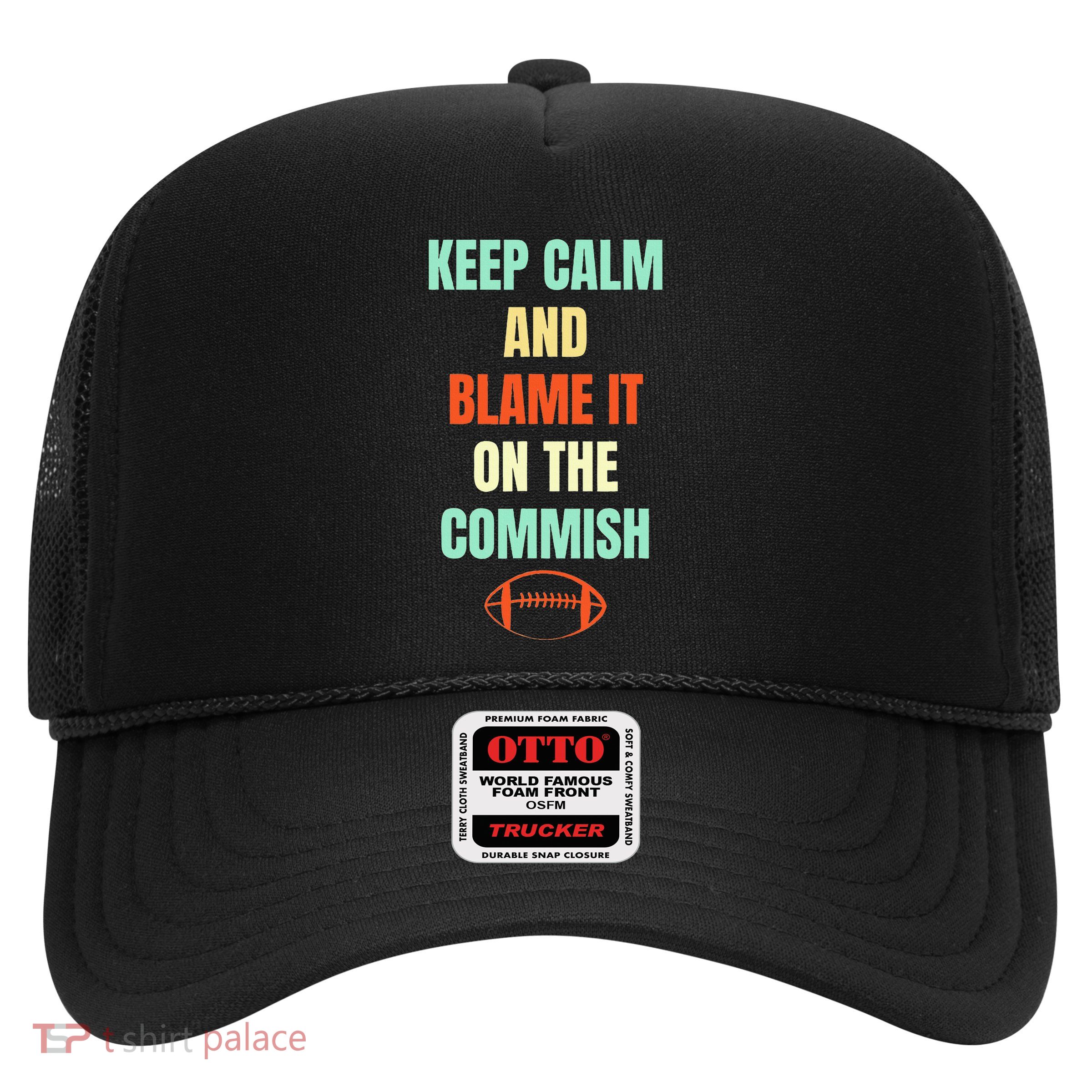 Fantasy Football Quote Keep Calm And Blame The Commissioner Trucker Hat
