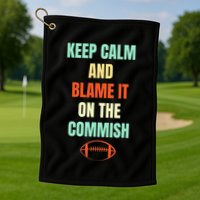 Fantasy Football Quote Keep Calm And Blame The Commissioner Golf Towel